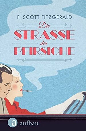 Die Straße der Pfirsiche by F. Scott Fitzgerald, Alexander Pechmann