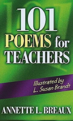 101 Poems for Teachers by Annette Breaux