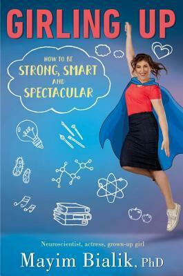 Girling Up: How to Be Strong, Smart and Spectacular by Mayim Bialik