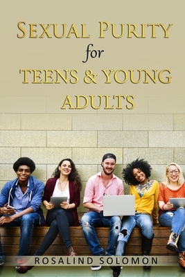 Sexual Purity for Teens & Young Adults by Rosalind Solomon