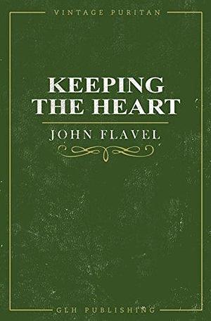 Keeping The Heart by John Flavel, John Flavel