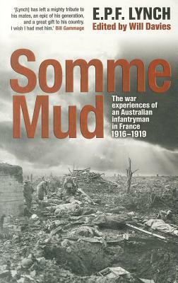 Somme Mud: The War Experiences of an Infantryman in France 1916-1919 by E.P.F. Lynch