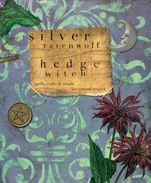 Hedgewitch: Spells, Crafts & Rituals for Natural Magick by Silver RavenWolf