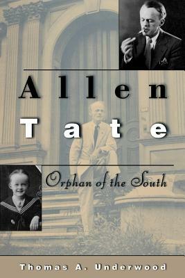 Allen Tate: Orphan of the South by Thomas A. Underwood