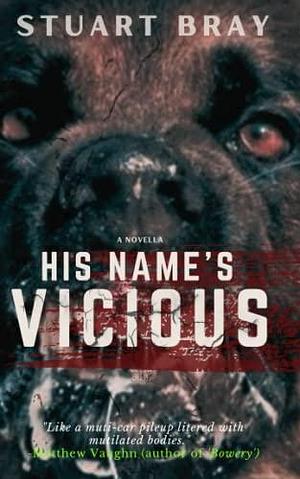 His names vicious by Stuart Bray, Stuart Bray, Jason Nickey