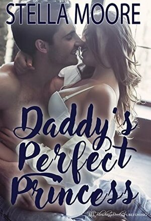 Daddy's Perfect Princess (The Shape of Love Book 1) by Stella Moore