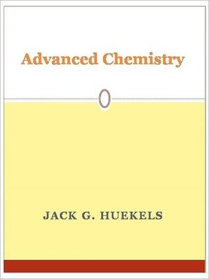 Advanced Chemistry by Jack G. Huekels