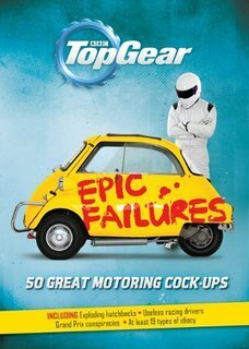 Top Gear: Epic Failures: 50 Great Motoring Cock-Ups by Richard Porter
