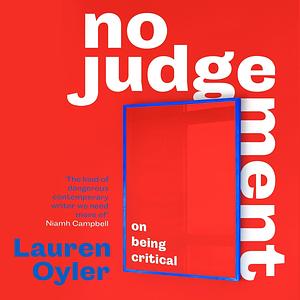 No Judgement: On Being Critical by Lauren Oyler