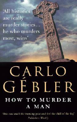 How to Murder a Man by Carlo Gébler