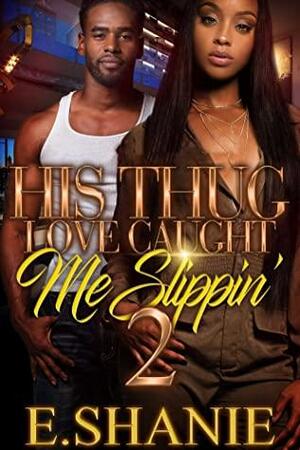 His Thug Love Caught Me Slipping' 2 by E. Shanie