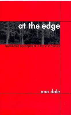 At the Edge: Sustainable Development in the 21st Century by Ann Dale