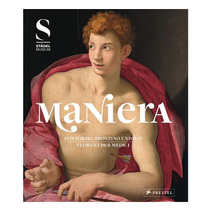 Maniera: Pontormo, Bronzino und das Florenz der Medici by Bastian Eclercy