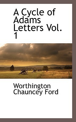 A Cycle of Adams Letters Vol. 1 by Worthington Chauncey Ford