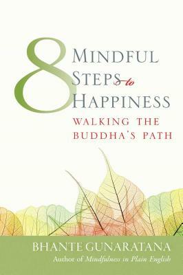 Eight Mindful Steps to Happiness: Walking the Path of the Buddha by Bhante Henepola Gunarantana