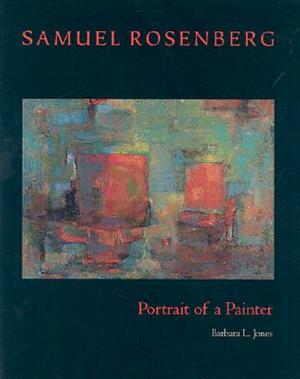 Samuel Rosenberg: Portrait of a Painter by Barbara L. Jones