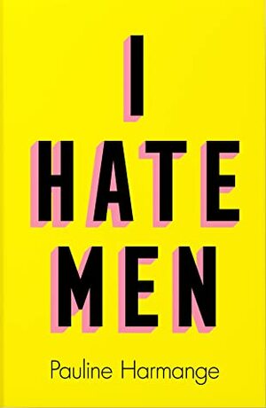 I Hate Men by Pauline Harmange