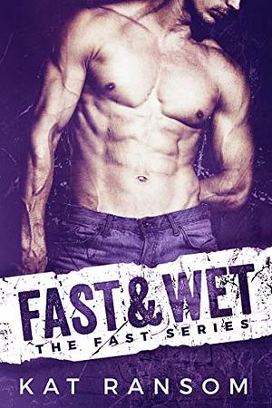 Fast & Wet by Kat Ransom