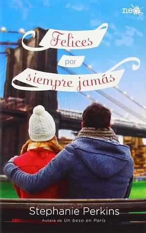 Felices por siempre jamás by Stephanie Perkins