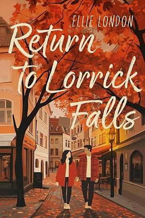 Return to Lorrick Falls: A Small Town Sweet Romance by Ellie London, Ellie London