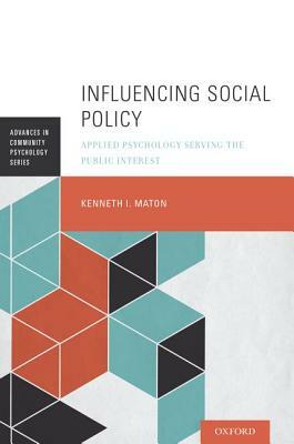 Influencing Social Policy: Applied Psychology Serving the Public Interest by Kenneth I. Maton