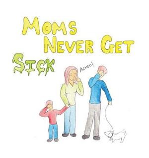 Moms Never Get Sick by Mina Ibrahim