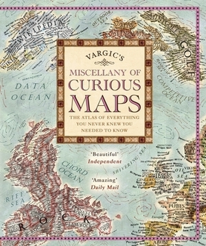 Vargic's Miscellany of Curious Maps by Martin Vargic