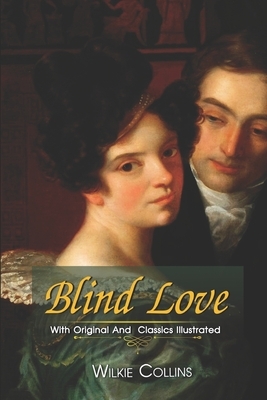 Blind Love: ( illustrated ) Original Classic Novel, Unabridged Classic Edition by Wilkie Collins