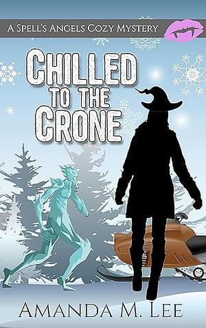 Chilled to the Crone  by Amanda M. Lee