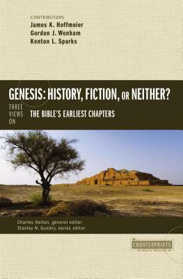 Genesis: History, Fiction, or Neither?: Three Views on the Bible's Earliest Chapters by Charles Halton, Stanley N. Gundry