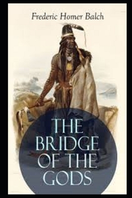 The Bridge of the Gods (Illustrated) by Frederic Homer Balch