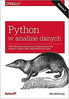 Python w analizie danych. Przetwarzanie danych za pomoca pakietow Pandas i NumPy oraz srodowiska IPython, wydanie II by Wes McKinney