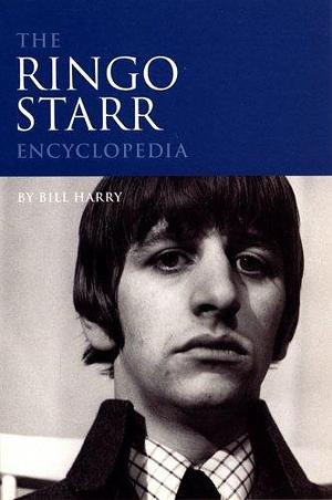 The Ringo Starr Encyclopedia by Bill Harry