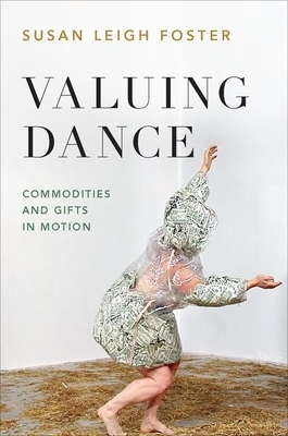 Valuing Dance: Commodities and Gifts in Motion by Susan Leigh Foster