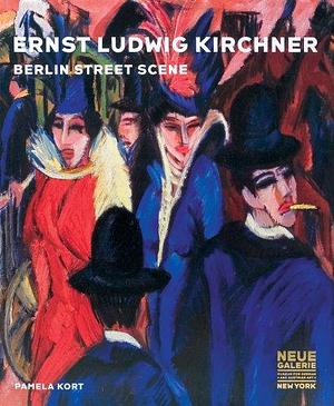 Ernst Ludwig Kirchner: Berlin Street Scene by Pamela Kort