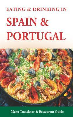 Eating & Drinking in Spain and Portugal: Spanish and Portuguese Menu Translators and Restaurant Guide (Europe Made Easy Travel Guides) by Andy Herbach