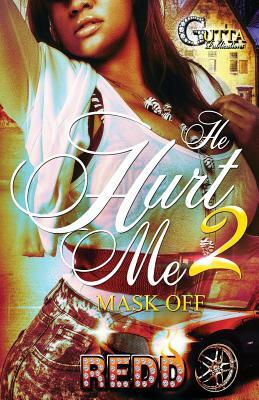 He Hurt Me 2: Mask Off by Authoress Redd