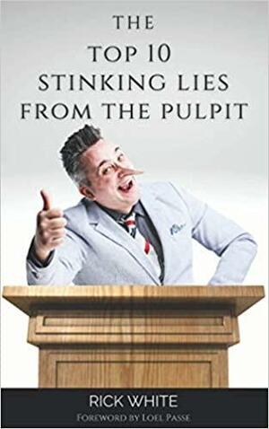 The Top 10 Stinking Lies from the Pulpit by Rick White