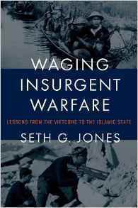 Waging Insurgent Warfare: Lessons from the Vietcong to the Islamic State by Seth G. Jones