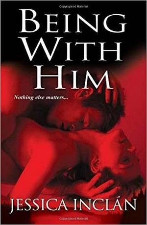 Being with Him by Jessica Inclan, Jessica Inclan