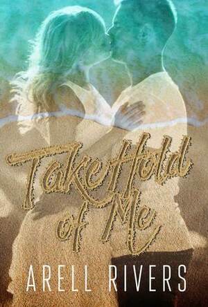 Take Hold of Me by Arell Rivers