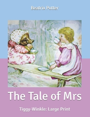 The Tale of Mrs: Tiggy-Winkle: Large Print by Beatrix Potter