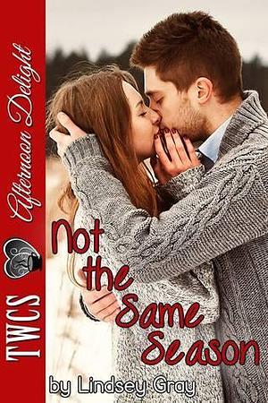 Not the Same Season by Lindsey Gray, Lindsey Gray