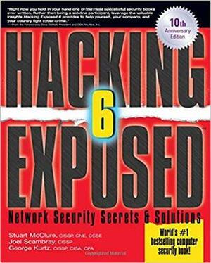 Hacking Exposed: Network Security Secrets & Solutions by Stuart McClure, Joel Scambray, George Kurtz