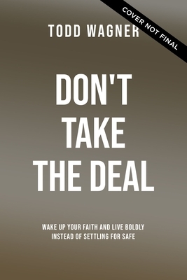 Don't Take the Deal: God Is More Awesome Than You Think and the Church Shouldn't Suck as Much as It Sometimes Does by Todd Wagner