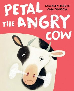 Petal the Angry Cow by Maureen Fergus, Olga Demidova