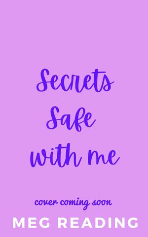 Secrets Safe With Me by Meg Reading