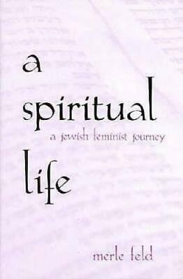 A Spiritual Life: A Jewish Feminist Journey by Merle Feld