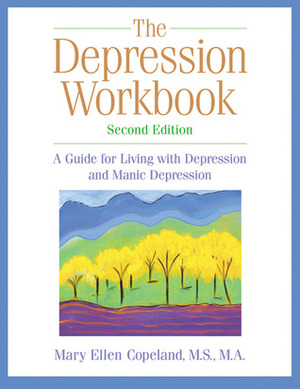 The Depression Workbook: A Guide for Living with Depression and Manic Depression by Mary Ellen Copeland, Matthew McKay