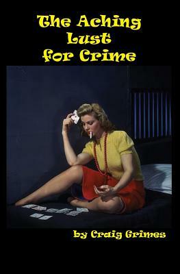 The Aching Lust for Crime by Craig Grimes